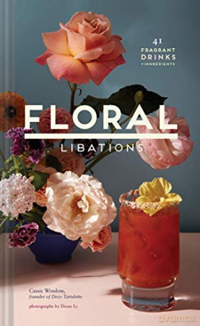 Floral Libations: 41 Fragrant Drinks + Ingredients - Cassie Winslow [KSIĄŻKA]