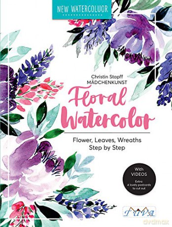 Floral Watercolour: Step by Step Flowers, Leaves, Wreaths - Christin Stapff Madchenkunst [KSIĄŻKA]