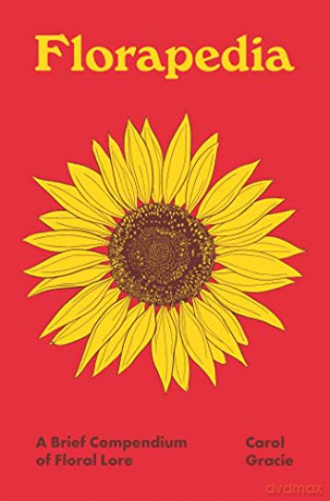 Florapedia: A Brief Compendium of Floral Lore Pedia Books - Carol Gracie [KSIĄŻKA]