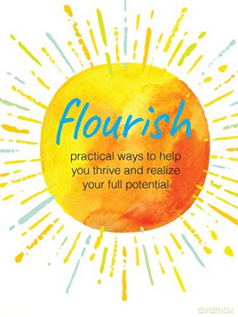 Flourish: Practical ways to help you thrive and realize your full potential [KSIĄŻKA]