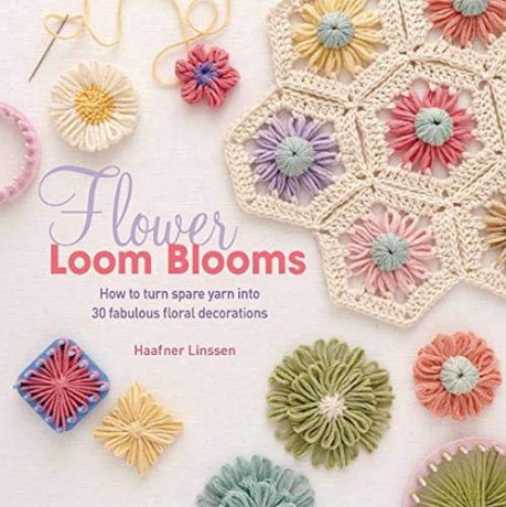 Flower Loom Blooms: How to turn spare yarn into 30 fabulous floral decorations - Haafner Linssen [KSIĄŻKA]