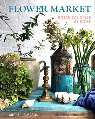 Flower Market: Botanical Style at Home - Michelle Mason [KSIĄŻKA]