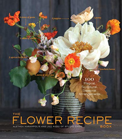 Flower Recipe Book, The: 125 Step-by-Step Arrangements for Everyday Occasions - Alethea Harampolis [KSIĄŻKA]