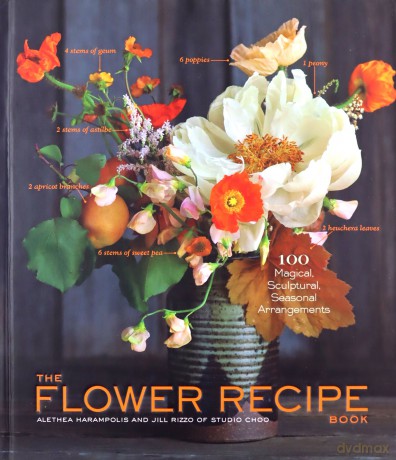 Flower Recipe Book, The: 125 Step-by-Step Arrangements for Everyday Occasions - Alethea Harampolis [KSIĄŻKA]