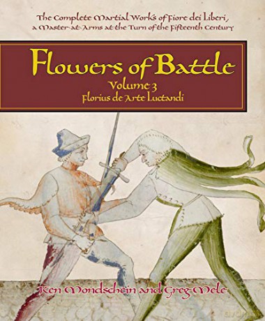 Flowers of Battle The Complete Martial Works of Fiore dei Liberi Vol III: Florius de Arte Luctandi Flowers of Battle Series: 3 - Ken Mondschein [KSIĄŻKA]