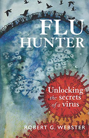 Flu Hunter: Unlocking the Secrets of a Virus - Robert G Webster [KSIĄŻKA]