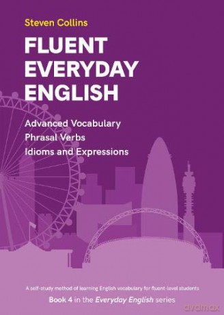 Fluent Everyday English: Book 4 in the Everyday English Advanced Vocabulary series - Steven Collins [KSIĄŻKA]