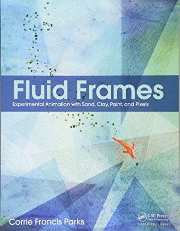 Fluid Frames: Experimental Animation with Sand, Clay, Paint, and Pixels - Corrie Francis Parks [KSIĄŻKA]
