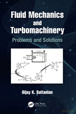 Fluid Mechanics and Turbomachinery: Problems and Solutions - Bijay K Sultanian [KSIĄŻKA]