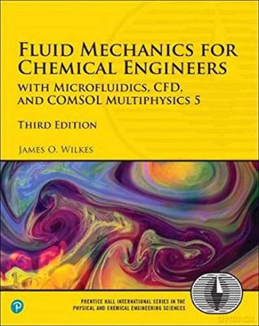 Fluid Mechanics for Chemical Engineers: with Microfluidics, CFD, and COMSOL Multiphysics 5 International Series in the Physical and Chemical Engineering Sciences - James Wilkes [KSIĄŻKA]