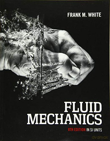 Fluid Mechanics, 8th Edition in SI Units Asia PROFESSIONAL Engineering Mechanical Engineering - Frank M. White [KSIĄŻKA]