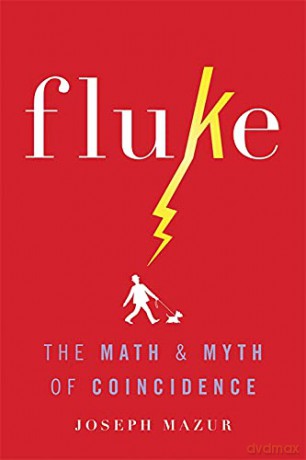 Fluke: The Math and Myth of Coincidence - Joseph Mazur [KSIĄŻKA]