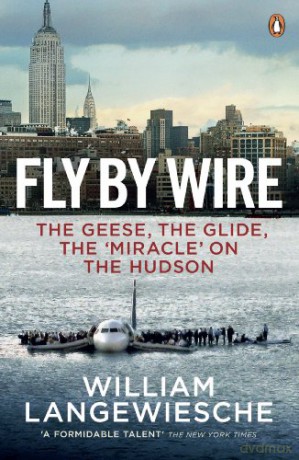 Fly By Wire: The Geese, The Glide, The 'miracle' on the Hudson - William Langewiesche [KSIĄŻKA]