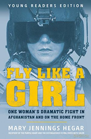 Fly Like a Girl: One Woman's Dramatic Fight in Afghanistan and on the Home Front - Mary Jennings Hegar [KSIĄŻKA]