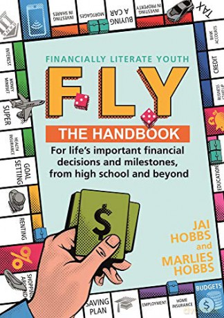 FLY: Financially Literate Youth: Your Go-To Reference Guide for Life's Important Financial Decisions and Milestones, from High School and Beyond - Marlies Hobbs [KSIĄŻKA]