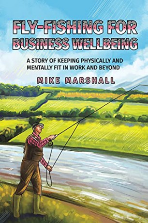 Fly-Fishing For Business Wellbeing - Mike Marshall [KSIĄŻKA]