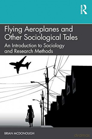 Flying Aeroplanes and Other Sociological Tales: An Introduction to Sociology and Research Methods - Brian McDonough [KSIĄŻKA]