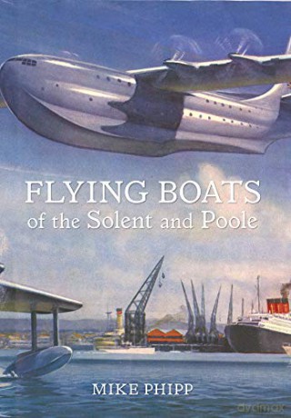 Flying Boats of the Solent and Poole - Mike Phipp [KSIĄŻKA]