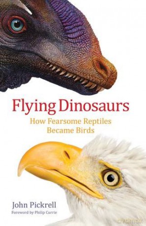 Flying Dinosaurs: How Fearsome Reptiles Became Birds - John Pickrell [KSIĄŻKA]