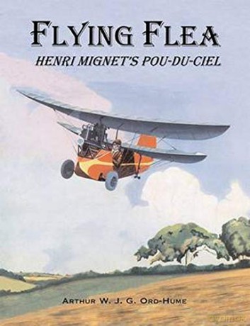 Flying Flea; Henri Mignet's Pou-du-Ciel - Arthur W. J. G. Ord-Hume [KSIĄŻKA]