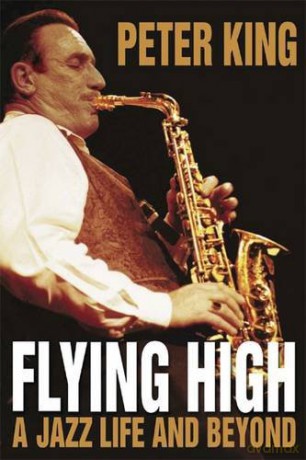 Flying High: A Jazz Life and Beyond - Peter King [KSIĄŻKA]