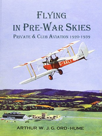 Flying in Pre-War Skies - Private Club Aviation 1920 - 1939 - Arthur W. J. G. Ord-Hume [KSIĄŻKA]