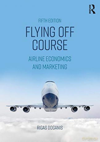 Flying Off Course: Airline Economics and Marketing - Rigas Doganis [KSIĄŻKA]