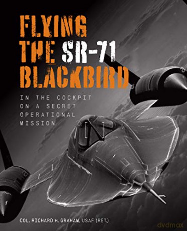 Flying the SR-71 Blackbird: In the Cockpit on a Secret Operational Mission - Richard H. Graham [KSIĄŻKA]