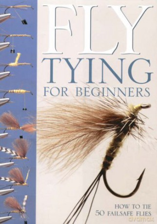 Fly-Tying for Beginners: How to Tie 50 Failsafe Flies - Peter Gathercole [KSIĄŻKA]