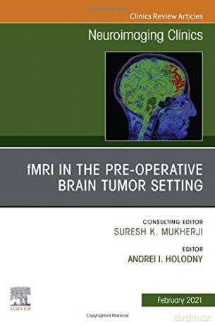 fMRI in the Pre-Operative Brain Tumor Setting, An Issue of Neuroimaging Clinics of North America Volume 31-1 The Clinics: Radiology, Volume 31-1 - Andrei Holodny [KSIĄŻKA]