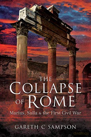 The Collapse Of Rome: Marius, Sulla And The First Civil War - Gareth Sampson [KSIĄŻKA]