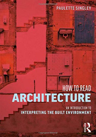 How To Read Architecture: An Introduction To Interpreting The Built Environment - Paulette Singley [KSIĄŻKA]