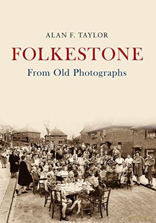 Folkestone From Old Photographs - Alan F. Taylor [KSIĄŻKA]