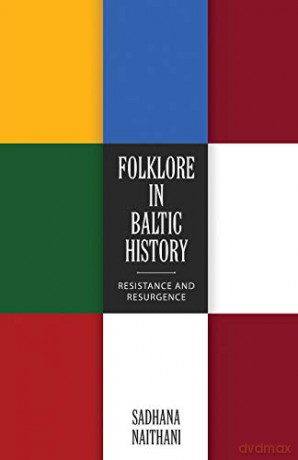 Folklore in Baltic History: Resistance and Resurgence - Sadhana Naithani [KSIĄŻKA]