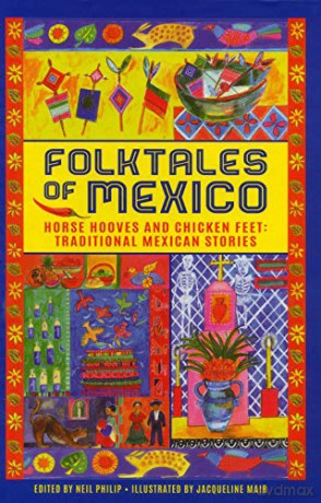Folktales of Mexico: Horse hooves and chicken feet: traditional Mexican stories - Neil Philip [KSIĄŻKA]