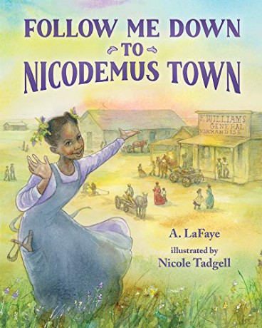 Follow Me Down to Nicodemus Town: Based on the History of the African American Pioneer Settlement - Nicole Tadgell A. LaFaye [KSIĄŻKA]