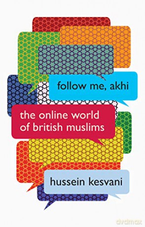 Follow Me, Akhi: The Online World of British Muslims - Hussein Kesvani [KSIĄŻKA]