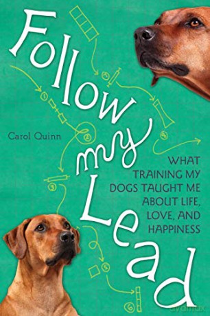 Follow My Lead: What Training My Dogs Taught Me About Life, Love, And Happiness - Carol Quinn [KSIĄŻKA]