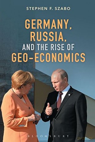 Germany, Russia, And The Rise Of Geo-Economics - Stephen Szabo [KSIĄŻKA]
