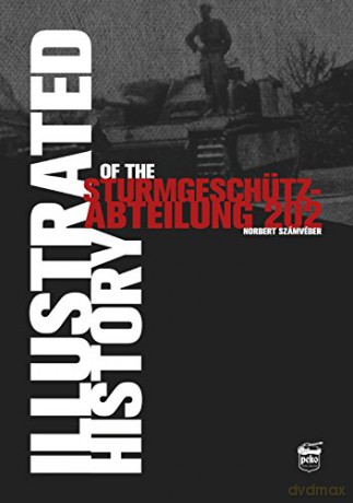 Illustrated History Of The Sturmgeschutz-Abteilung 202 - Norbert Szamveber [KSIĄŻKA]