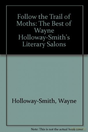 Follow the Trail of Moths: The Best of Wayne Holloway-Smith's Literary Salons - Wayne Holloway-Smith [KSIĄŻKA]