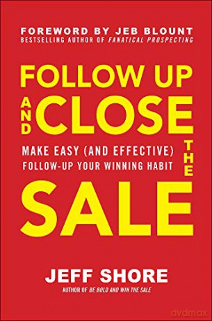 Follow Up and Close the Sale: Make Easy and Effective Follow-Up Your Winning Habit BUSINESS BOOKS - Jeff Shore [KSIĄŻKA]