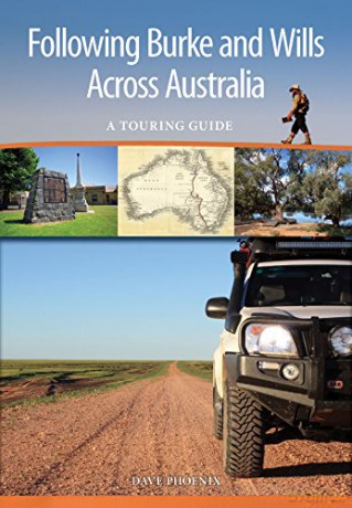 Following Burke and Wills Across Australia: A Touring Guide - Dave Phoenix [KSIĄŻKA]