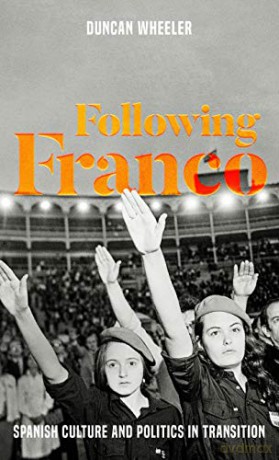Following Franco: Spanish Culture and Politics in Transition - Duncan Wheeler [KSIĄŻKA]