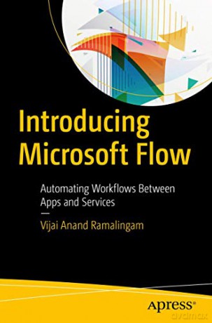 Introducing Microsoft Flow: Automating Workflows Between Apps And Services - Vijai Anand Ramalingam [KSIĄŻKA]
