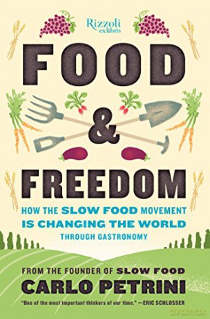 Food and Freedom: How the Slow Food Movement is Creating Change Around the World Through Gastronomy: How the Slow Food Movement Is Changing the World Through Gastronomy - Carlo Petrini [KSIĄŻKA]