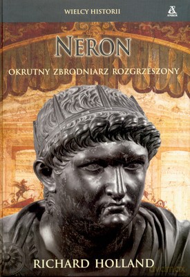 Neron Okrutny Zbrodniarz Rozgrzeszony (twarda) - Richard Holland [KSIĄŻKA]