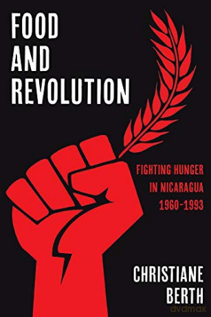 Food and Revolution: Fighting Hunger in Nicaragua, 1960-1993 Pitt Latin American Series - Christiane Berth [KSIĄŻKA]