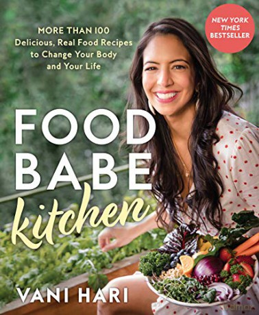 Food Babe Kitchen: More than 100 Delicious, Real Food Recipes to Change Your Body and Your Life - Vani Hari [KSIĄŻKA]