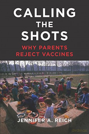 Calling The Shots: Why Parents Reject Vaccines - Jennifer A. Reich [KSIĄŻKA]